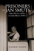 PRISONERS OF JAN SMUTS - Italian Prisoners of War in South Africa in WWII