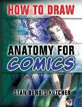 How to Draw Anatomy for Comics: Step by Step Lessons for Drawing Your Own Comic Characters
