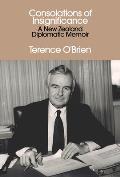 Consolations of Insignificance: A New Zealand Diplomatic Memoir