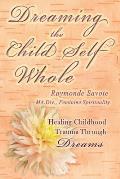 Dreaming the Child Self Whole: Healing Childhood Trauma Through Dreams