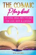 The Cosmic Playbook: 30 Vital Mini Meditations For Love, Hope and Courage