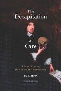The Decapitation of Care: A Short History of the Rise and Fall of Healthcare
