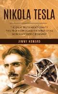 Nikola Tesla: The Great Truth About Gravity (The Life of a Genius and the Impact of His Work & a Scientific Biography)