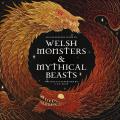 Welsh Monsters & Mythical Beasts A Guide to the Legendary Creatures from Celtic Welsh Myth & Legend
