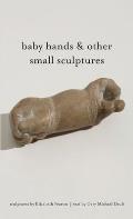 baby hands & other small sculptures