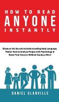 How to Read Anyone Instantly: Discover the Secrets to Understanding Body Language, Master How to Analyze People with Psychology & Boost Your Success