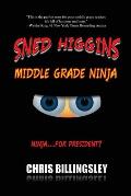 Sned Higgins: Middle Grade Ninja: Ninja for... President?