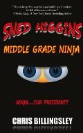 Sned Higgins: Middle Grade Ninja: Ninja for President