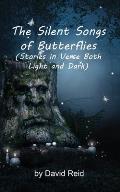 The Silent Songs of Butterflies: Stories in Verse Both Light and Dark