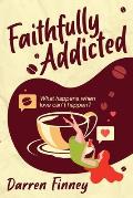 Faithfully Addicted: What Happens When Love Can't Happen?