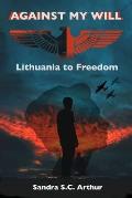 Against My Will: Lithuania to Freedom