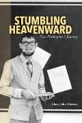 Stumbling Heavenward: One Philosopher's Journey