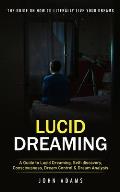 Lucid Dreaming: The Ultimate Guide on How to Literally Live Your Dreams (A Guide to Lucid Dreaming, Self-discovery, Consciousness, Dre