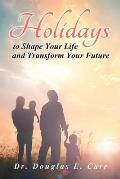 Holidays to Shape Your Life and Transform Your Future