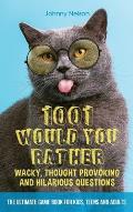 1001 Would You Rather Wacky, Thought Provoking and Hilarious Questions: The Ultimate Game Book for Kids, Teens and Adults