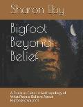 Bigfoot Beyond Belief: A Study in Cultural Anthropology of What People Believe About Bigfoot/Sasquatch