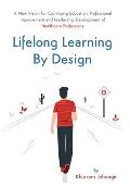 Lifelong Learning By Design: A New Vision For Continuing Education, Professional Improvement and Leadership Development of Health Care Professions