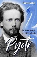 Pyotr: The Life and Music of Pyotr Ilyich Tchaikovsky