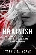 Brainish: Adj. 1. Liable to Impulsive Acts; No Thought or Deliberation; Lack of Self-Control