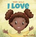 With Jesus I love: A Christian children book about the love of God being poured out into our hearts and enabling us to love in difficult