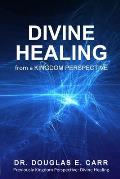 Divine Healing from a Kingdom Perspective