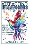 Attracting Hummingbirds: How to Design Backyard Environments Using Feeders and Flowers