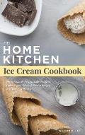 Home Kitchen Ice Cream Factory: Delicious Ice Cream, Sherbet, Gelato & Frozen Yogurt Recipes for Beginners - Stay Home Small Business Startup Quick-St