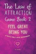 The Law of Attraction Game Book 2: Feel Great Being You!
