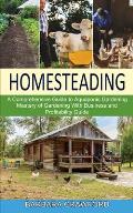 Homesteading: Mastery of Gardening With Business and Profitability Guide (A Comprehensive Guide to Aquaponic Gardening)