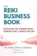 The Reiki Business Book: Discover the Unique Reiki Career that Lights You Up!