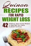 Quinoa Recipes for Rapid Weight Loss: 42 Delicious, Quick & Easy Recipes to Help Melt Your Damn Stubborn Fat Away!