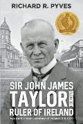 Sir John James Taylor De Facto Ruler of Ireland: Assistant Under-Secretary of Ireland 1918 - 1920