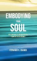 Embodying Your Soul: A Detailed Guide for Merging with Your Higher Self and the Absolute