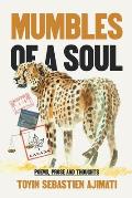 Mumbles of A Soul: Poems, Prose and Thoughts