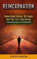 Reincarnation: Understand Karma, Old Souls and Past Life Experiences (Perform Spiritual Practices For Nirvana and Heaven)