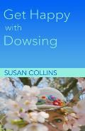 Get Happy with Dowsing: Change Unhealthy Patterns