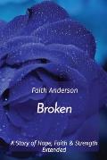 Broken: A Story of Hope, Faith & Strength Extended