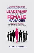 Leadership For The New Female Manager: 21 Powerful Strategies For Coaching High-Performance Teams, Earning Respect & Influencing Up