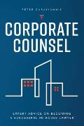 Corporate Counsel: Expert Advice on Becoming a Successful In-House Lawyer