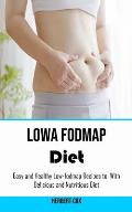 Low Fodmap Diet: Easy and Healthy Low-fodmap Recipes to With Delicious and Nutritious Diet