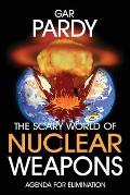 The Scary World Of Nuclear Weapons: Agenda For Elimination