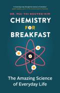 Chemistry for Breakfast The Amazing Science of Everyday Life