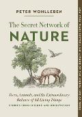 The Secret Network of Nature: Trees, Animals, and the Extraordinary Balance of All Living Things-- Stories from Science and Observation