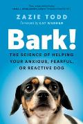 Bark!: The Science of Helping Your Anxious, Fearful, or Reactive Dog