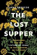 The Lost Supper: Searching for the Future of Food in the Tastes of the Past