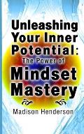 Unleashing Your Inner Potential: The Power of Mindset Mastery