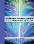 Unleashing the Power of Data: Innovative Data Mining with Python