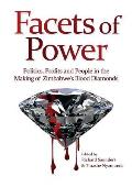 Facets of Power. Politics, Profits and People in the Making of Zimbabwe's Blood Diamonds