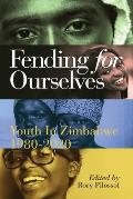 Fending for Ourselves: Youth in Zimbabwe, 1980-2020