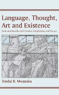 Language, Thought, Art and Existence: New and Recollected Creative Nonfictions and Essays:: New and Recollected Creative Nonfictions and Essays